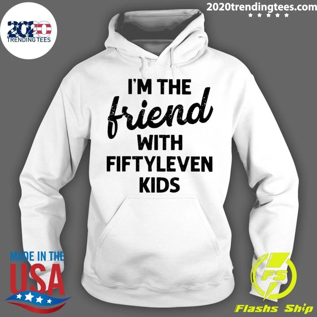 I’m The Friend With Fiftyleven Kids Funny Shirt