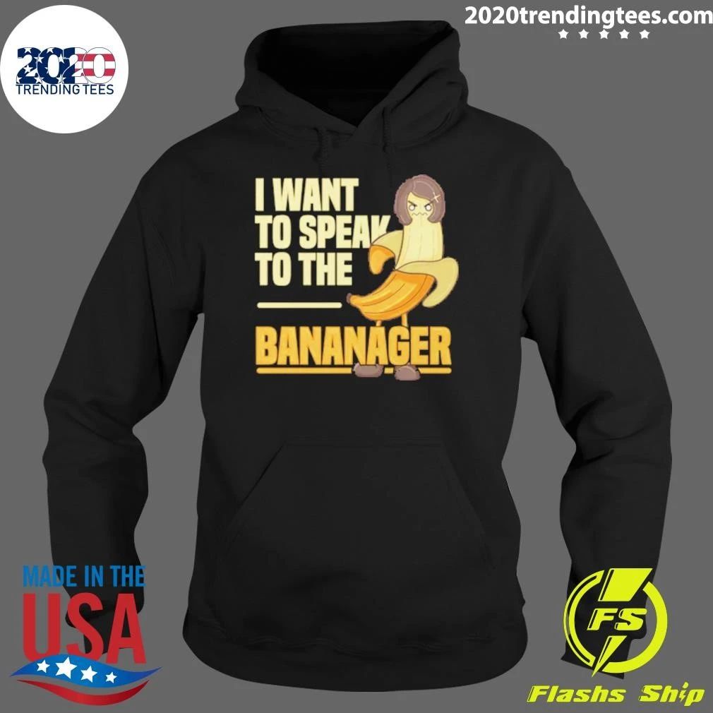 I Want To Speak To The Bananager Shirt