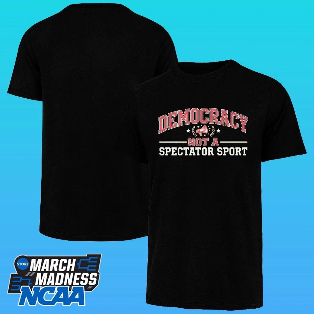 Democracy Not A Spectator Sport Shirt