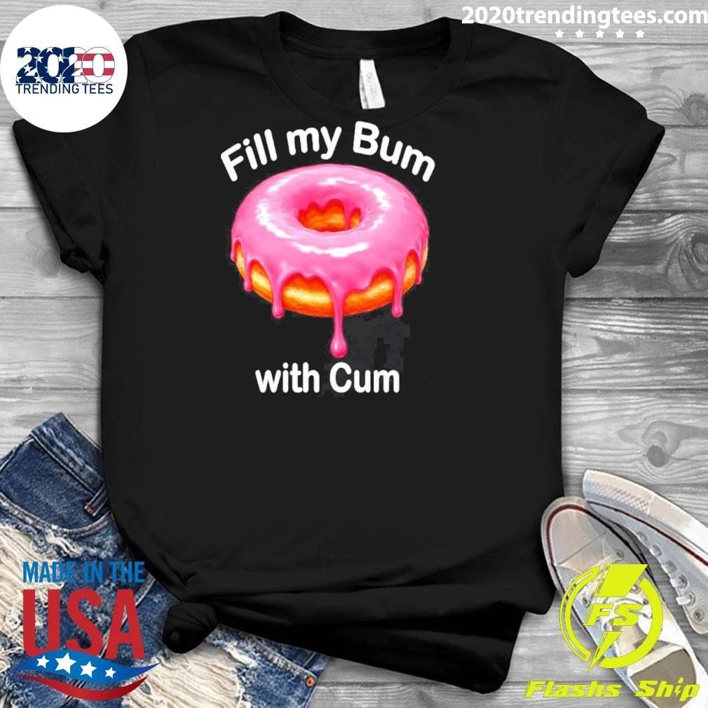 Fill My Bum with Cum Donut shirt