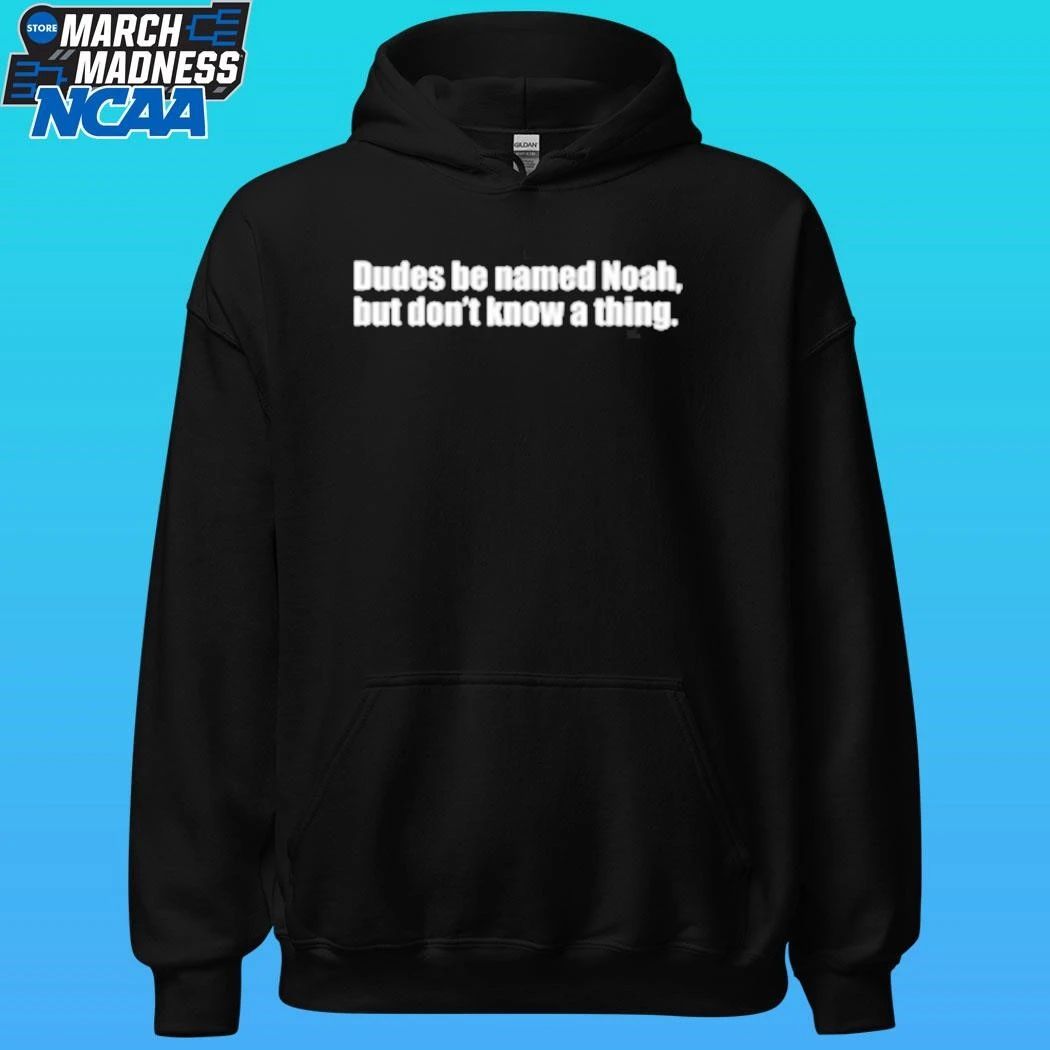 Dudes Be Named Noah But Don’t Know A Thing Shirt