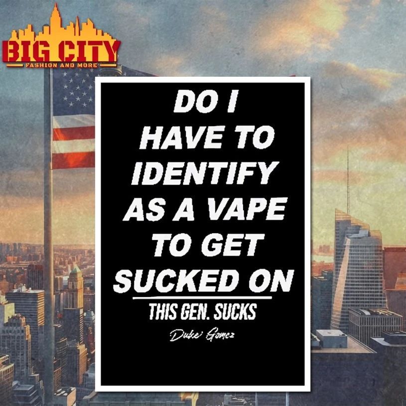 Do I Have To Identify As A Vape To Get Sucked On T-shirt
