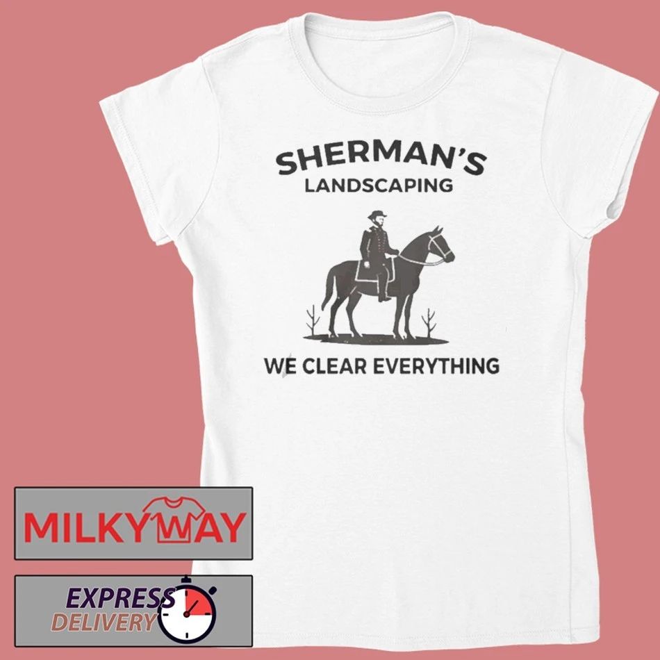 Sherman-s Landscaping We Clear Everything Shirt