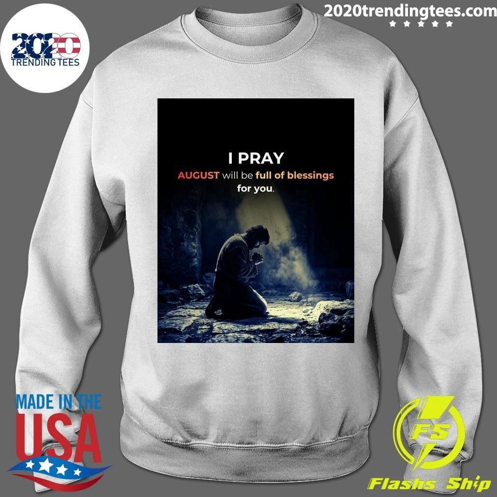 I Pray August Will Be Full Of Blessings For You Shirt