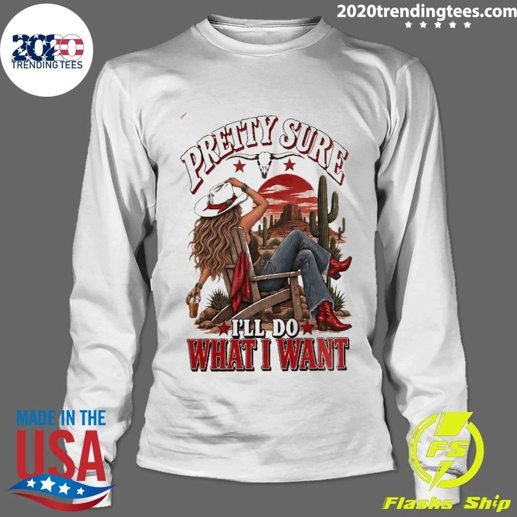 Pretty Sure I’ll Do What I Want Western Sassy Shirt