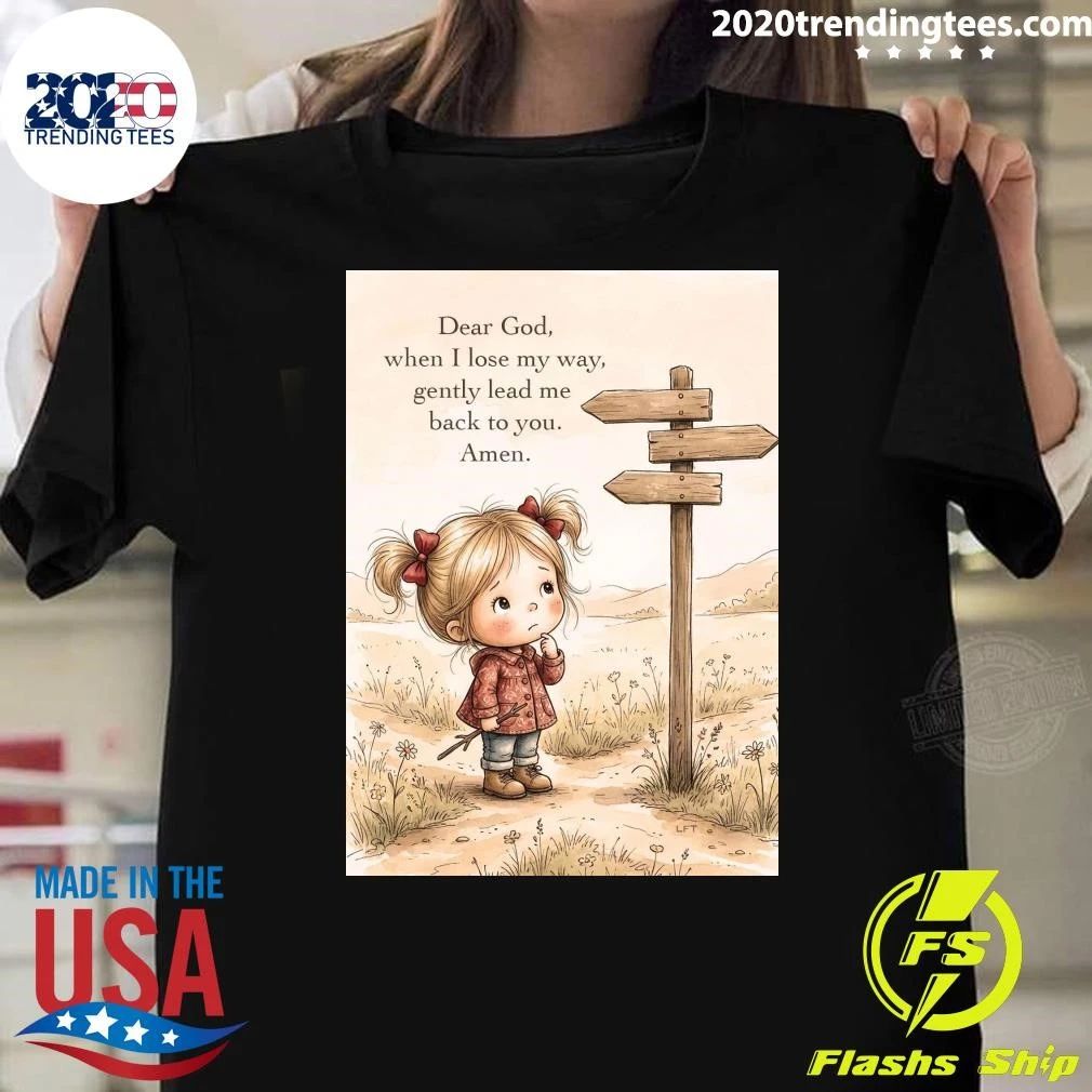 Dear God, When I Lose My Way, Gently Lead Me Back To You Shirt