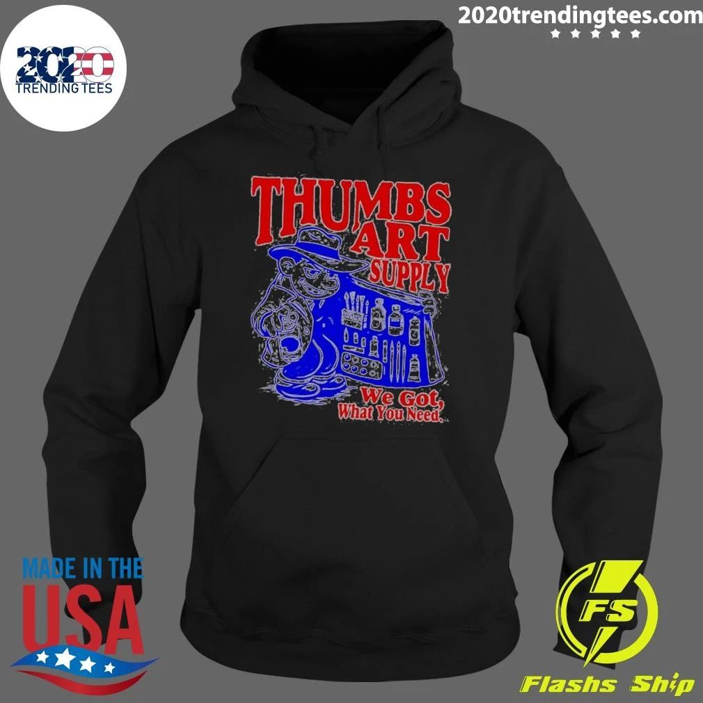 Thumbs Art Supply We Got What You Need Shirt