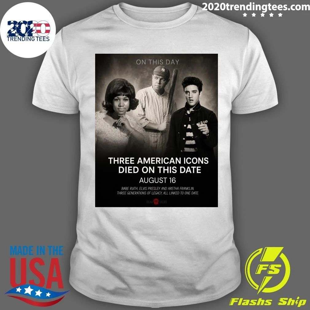 Three American Icons Died On This Date August 16 Babe Ruth, Elvis Presley And Aretha Franklin Shirt