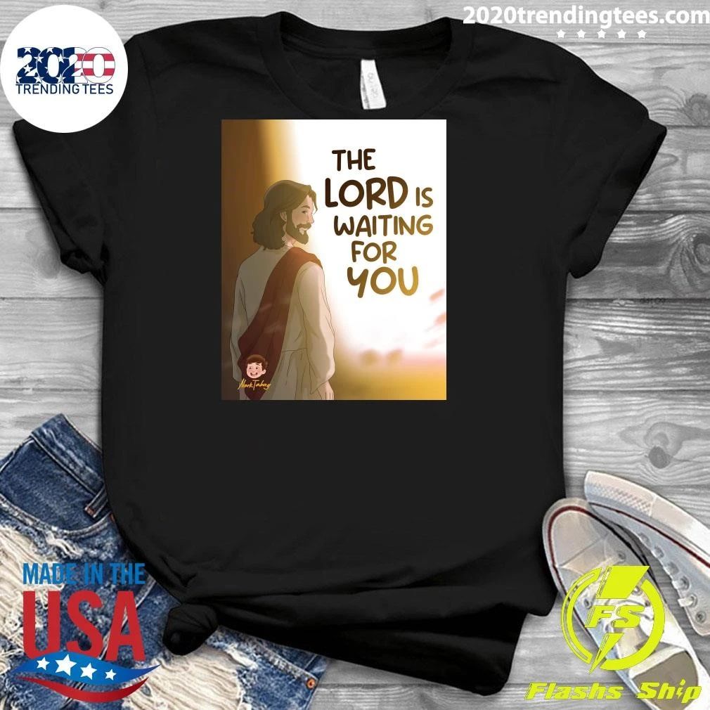 The Lord Is Waiting For You Shirt