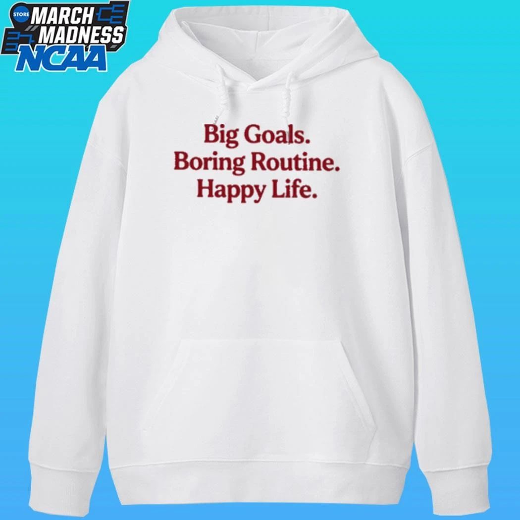 Big Goals Boring Routine Happy Life Shirt