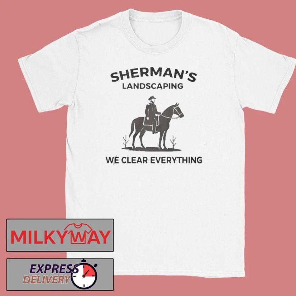 Sherman-s Landscaping We Clear Everything Shirt