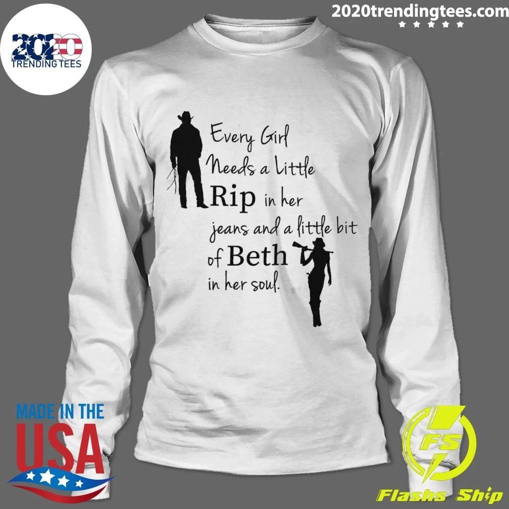 Every Girl Needs A Little Rip in Her Jeans and a Little Bit of Beth in Her Soul Shirt