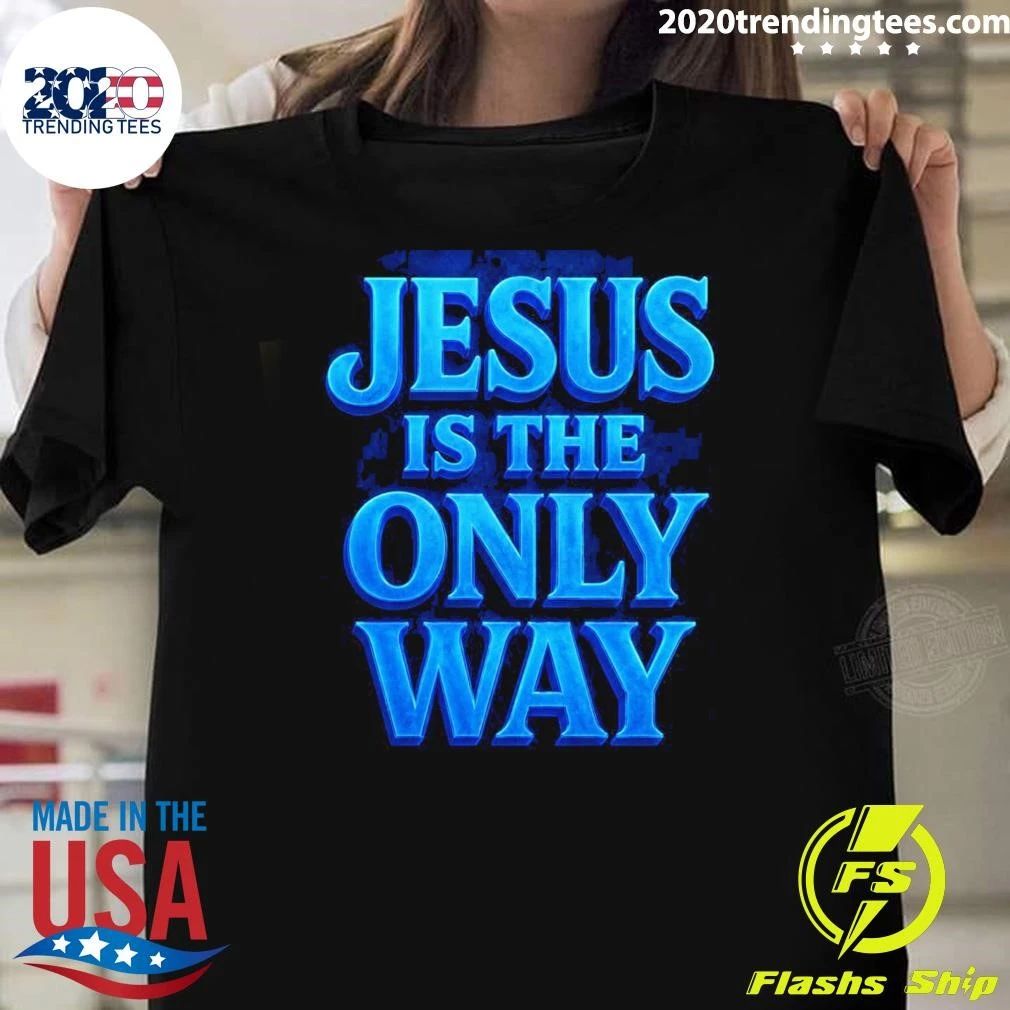 Jesus Is The Only Way Shirt