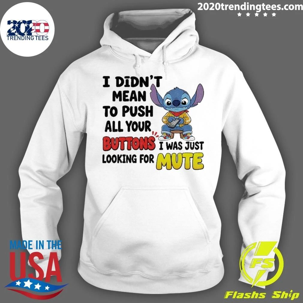 I Didn’t Mean To Push All Your Buttons I Was Just Mute Shirt