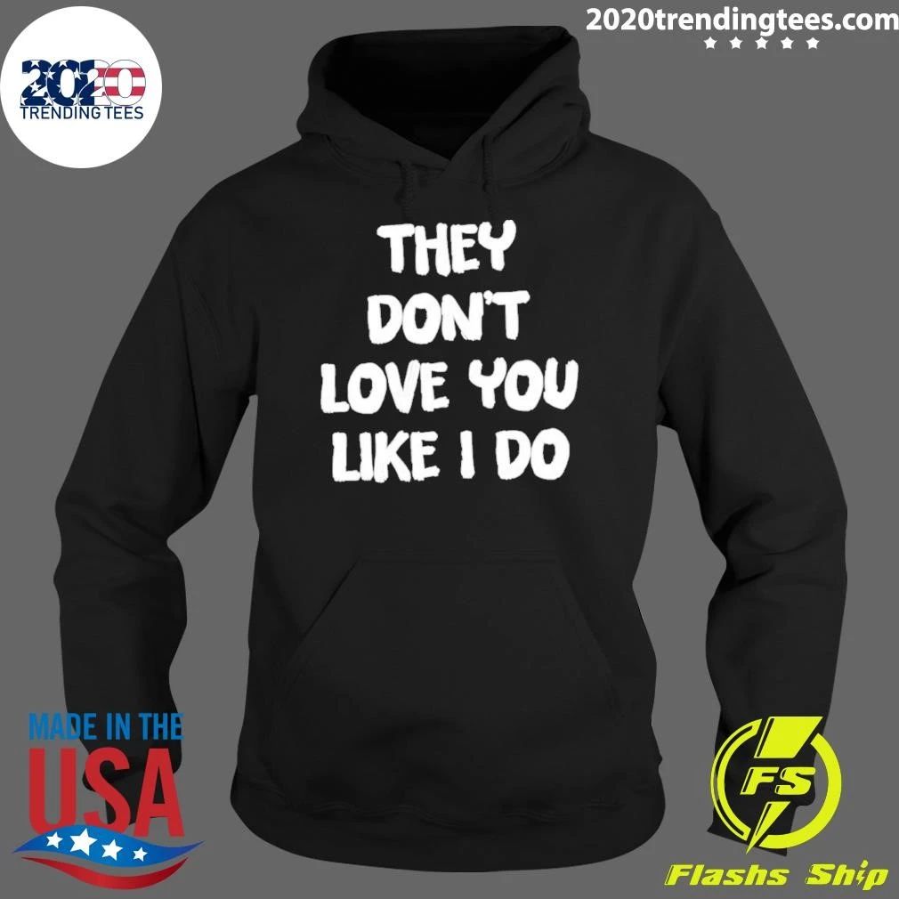 They Don’t Love You Like I Do Relationship Shirt