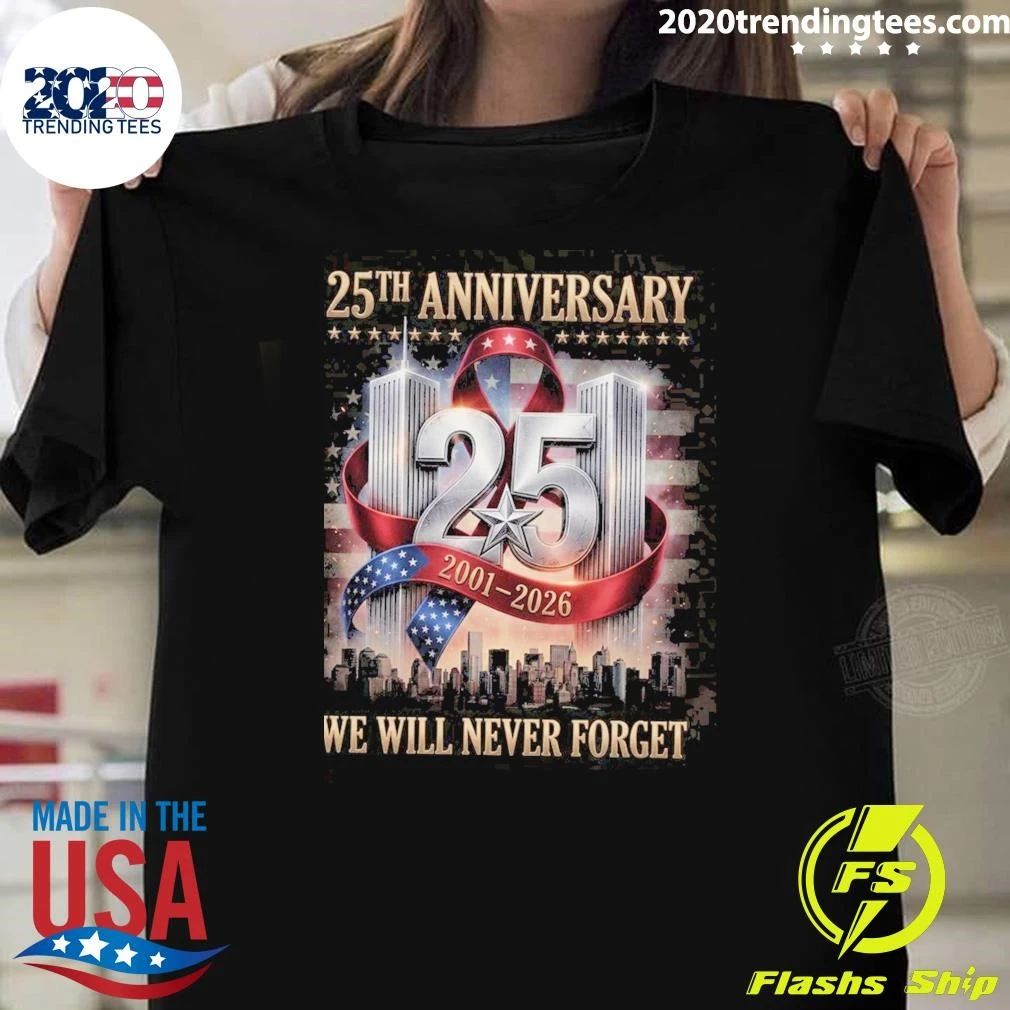 25th Anniversary 9-11 2001-2026, We Will Never Forget Memorial Tee Shirt