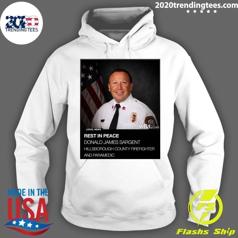 Rest In Peace Donald James Sargent Hillsborough County Firefighter And Paramedic Shirt