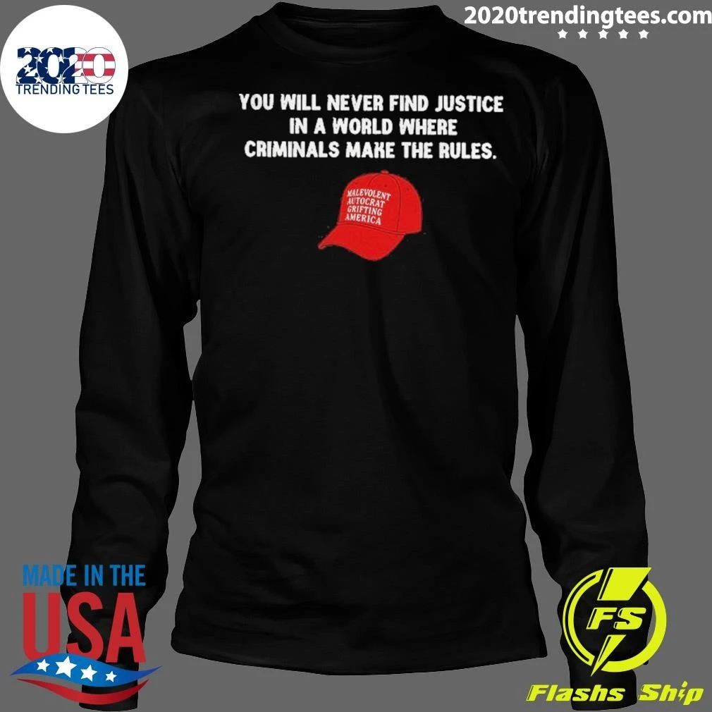 Political Hat Parody You Will Never Find Justice In A World Where Criminals Shirt