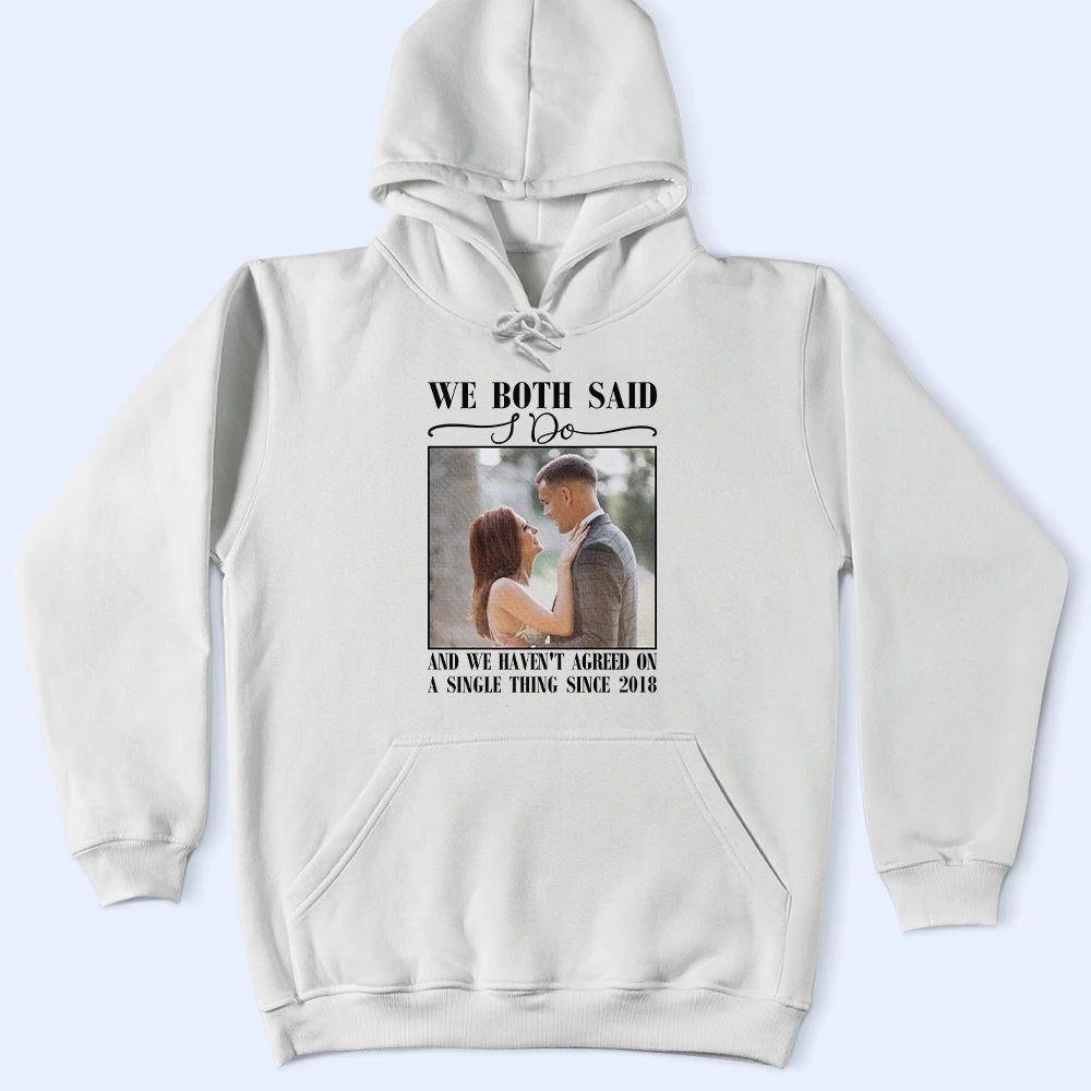 Custom Photo We Both Said I Do - Personalized T Shirt