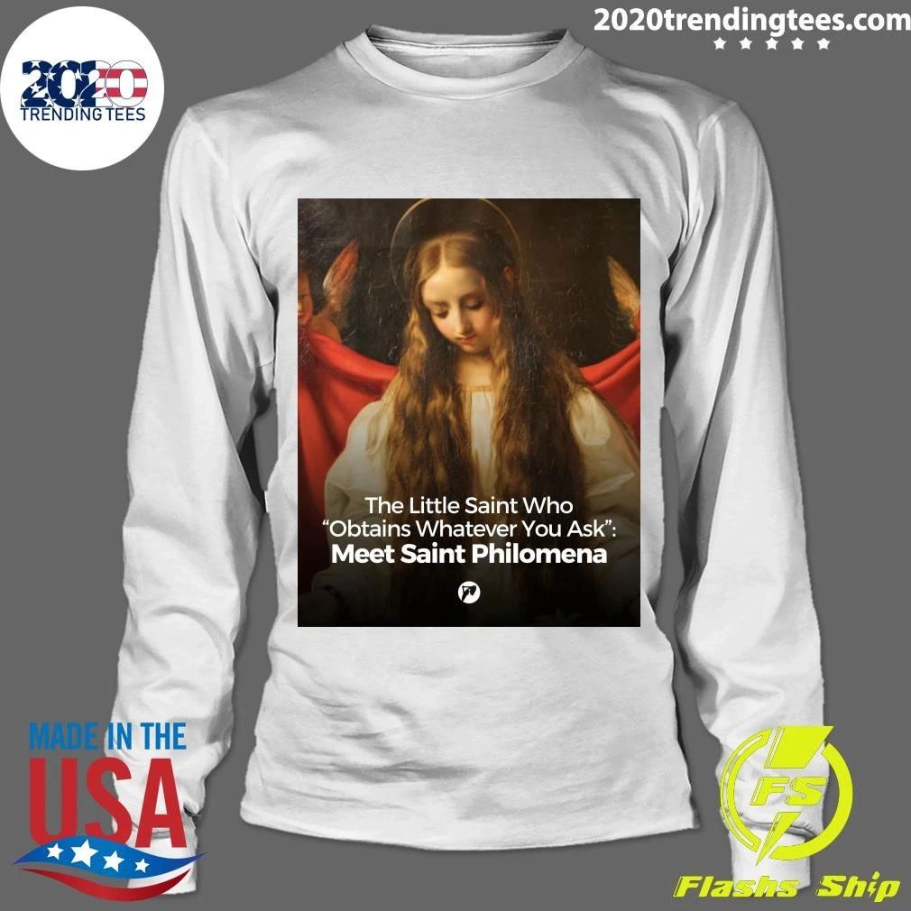 The Little Saint Who Obtains Whatever You Ask Meet Saint Philomena Shirt
