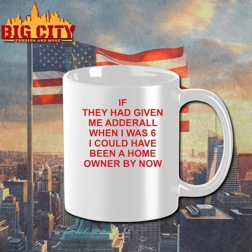If They Had Given Me Adderall When I Was 6 T-shirt