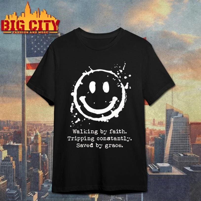 Walking By Faith Tripping Constantly Saved By Grace Shirt