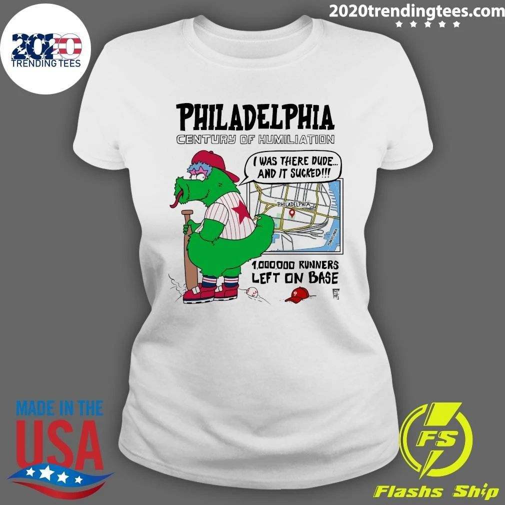 Philadelphia Century Of Humiliation I Was There Dude and It Sucked 1,000,000 Runners Left On Base Shirt