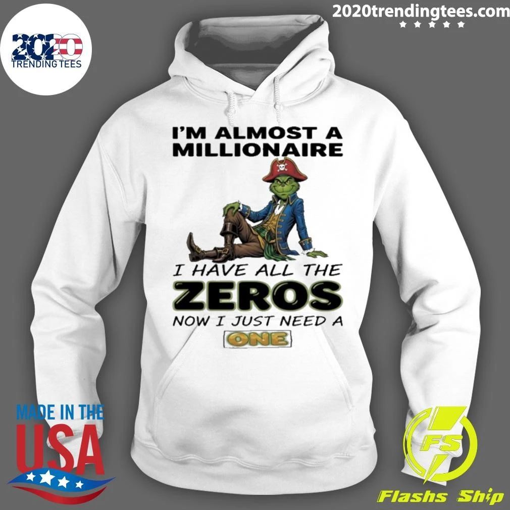 Grinch I’m Almost A Millionaire I Have All The Zeros Now I Just Need A One Circle Shirt