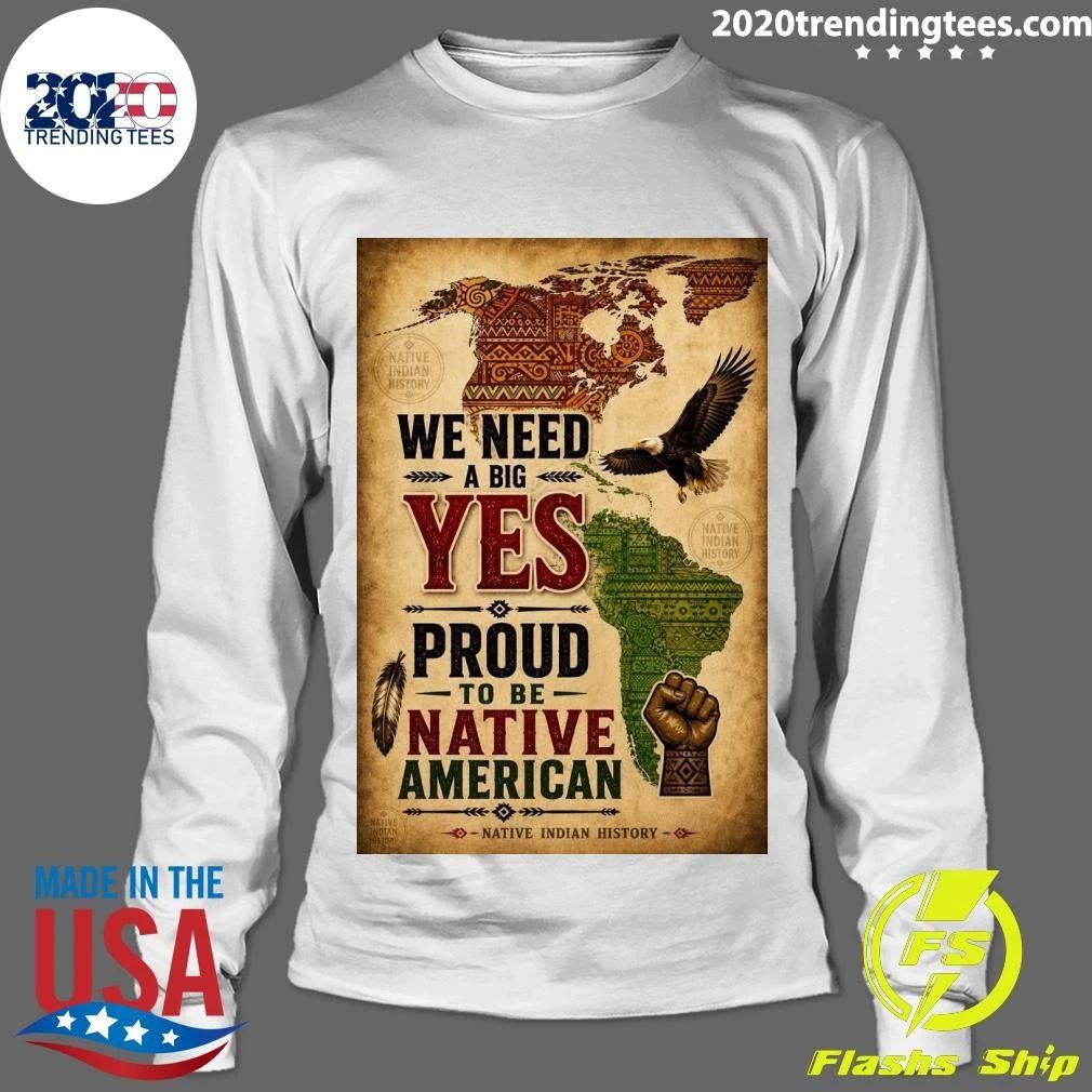 We Need A Big Yes Proud To Be Native American Native Indian History Shirt