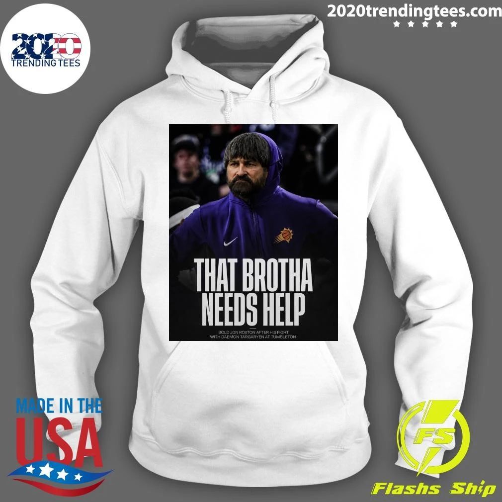 That Brotha Needs Help Bold Jon Roxton After His Fight With Daemon Targaryen At Tumbleton Shirt