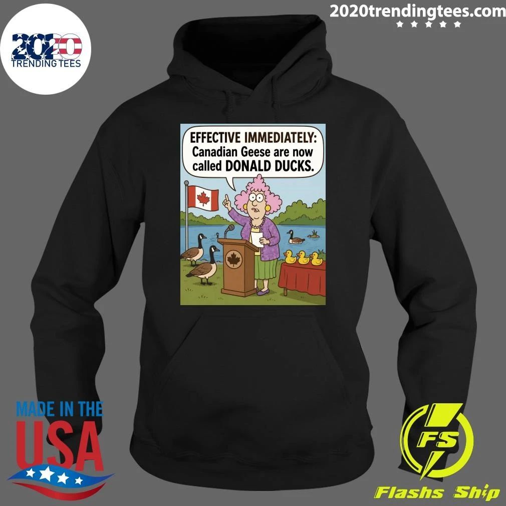 Effective Immediately Canadian Geese Are Now Called Donald Ducks Shirt
