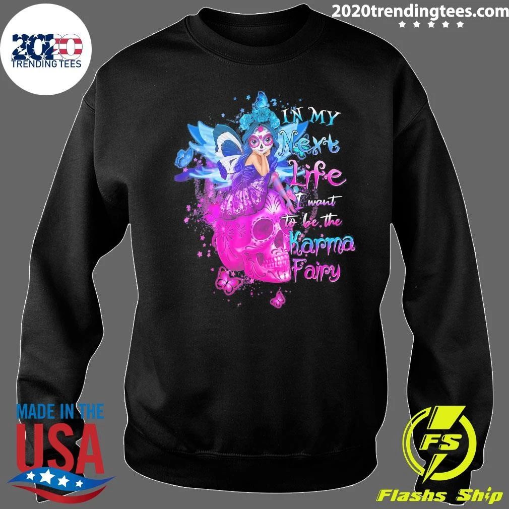 Sugar Skull In My Next Life I Want To Be The Karma Fairy Shirt
