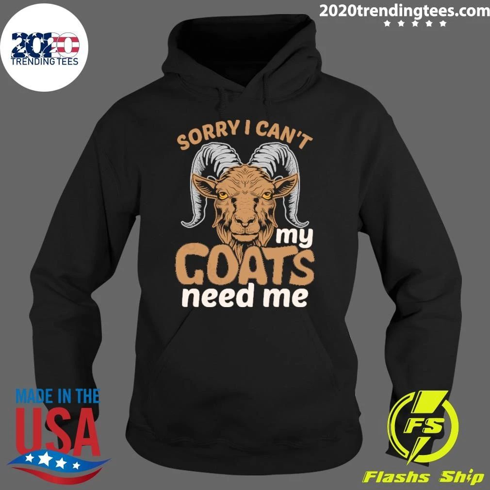Sorry I Can’t My Goats Need Me Shirt