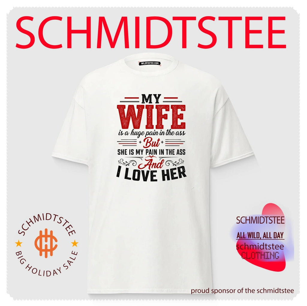 My wife is a huge pain in the ass but she is my pain in the ass and I love her shirt