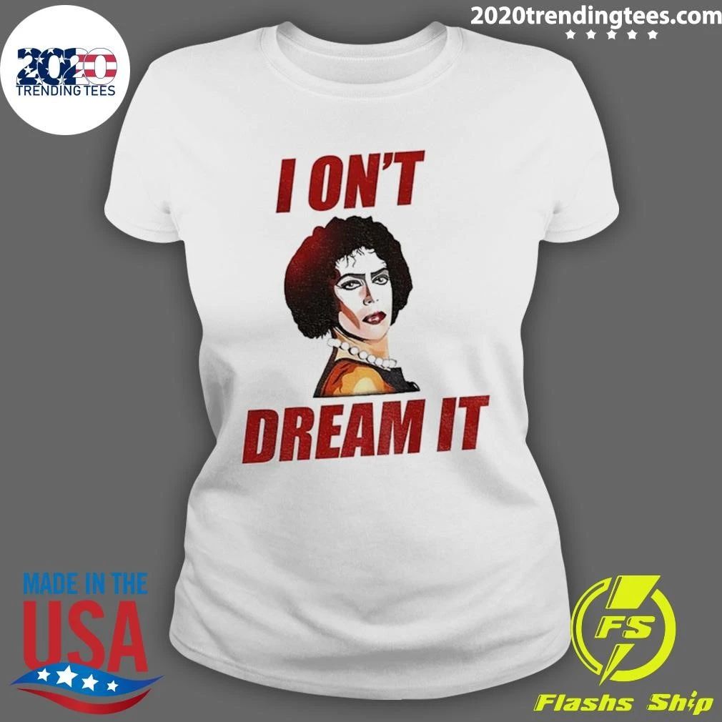 Tim Curry I On’t Dream It Shirt