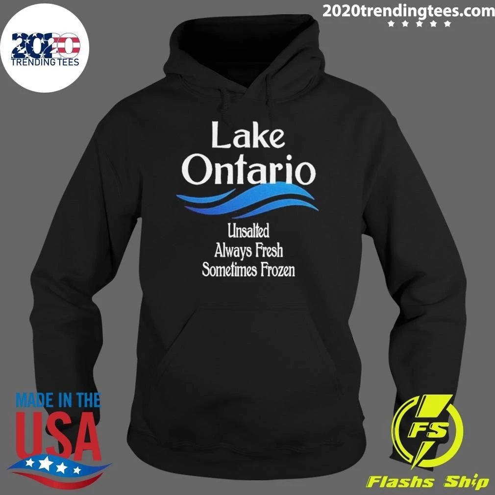 Lake Ontario Unsalted Always Fresh Sometimes Frozen Shirt