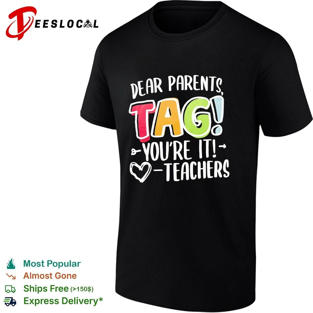 Dear Parents Tag You Are It Teachers teacher appreciation T-shirt