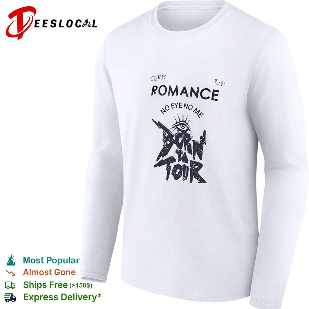 Give Up Romance No Eye No Me Born to Tour T-shirt