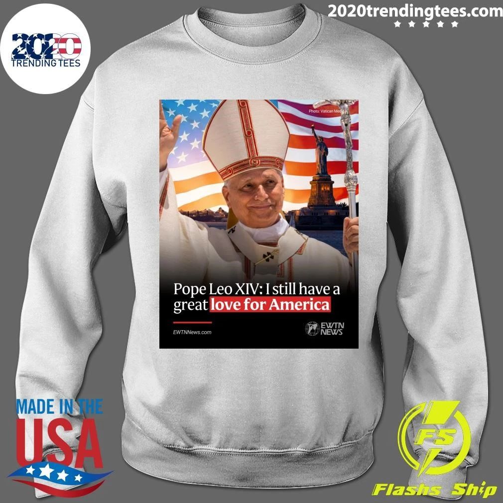 Pope Leo XIV I Still Have A Great Love For America Shirt