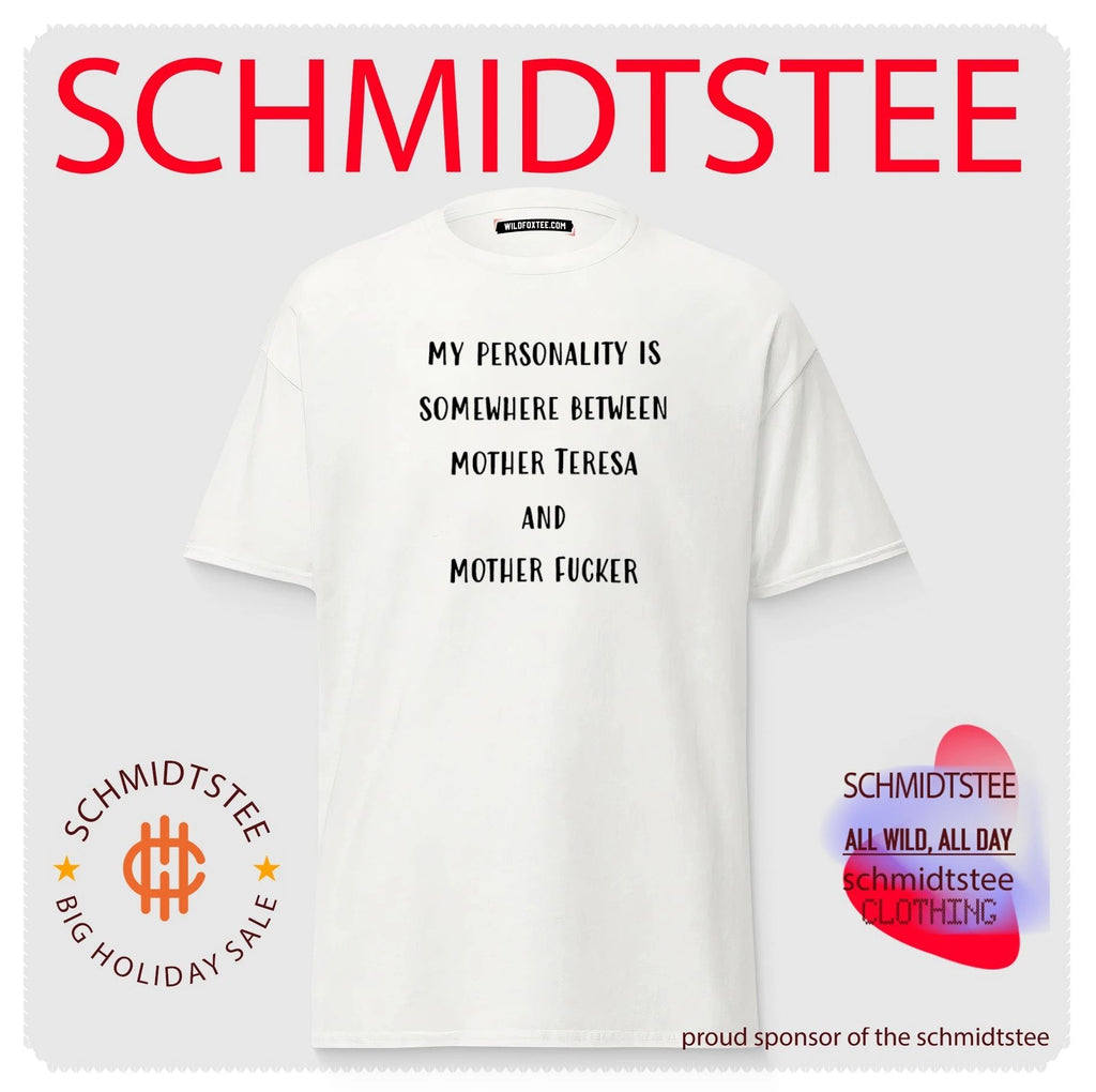 My personality is somewhere between mother Teresa and mother fucker shirt