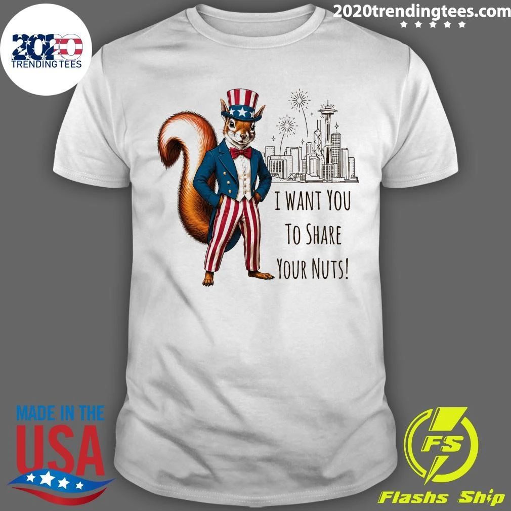 I Want You To Share Your Nuts Squirrel Shirt