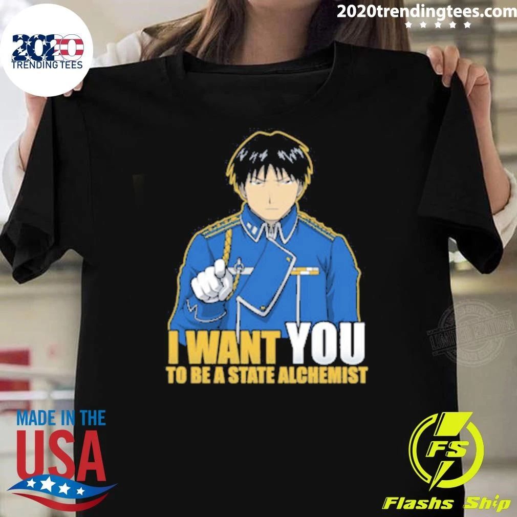 I Want You to be a State Alchemist – Fullmetal Alchemist Shirt