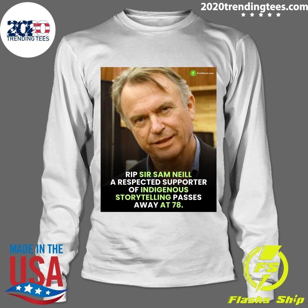 Rip Sir Sam Neill A Respected Supporter Of Indigenous Storytelling Passes Away At 78 Shirt