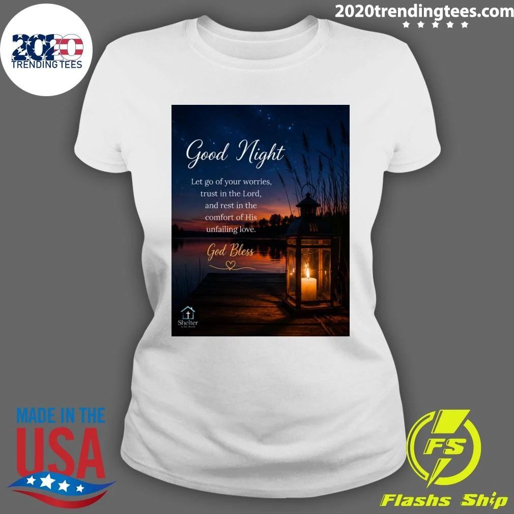 Good Night Let Go Of Your Worries, Trust In The Lord, and Rest In The Comfort Of His Unfailing Love God Bless Shirt