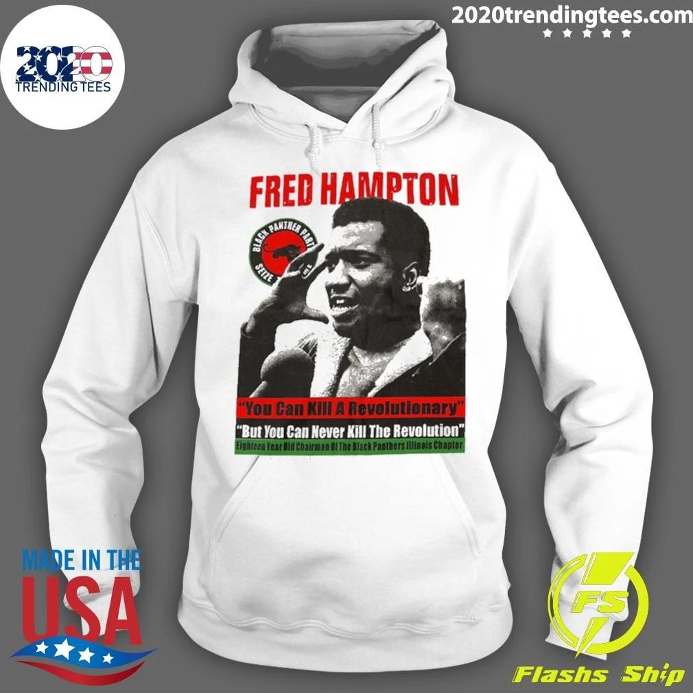 Fred Hampton You Can Kill A Revolutionary But You Can Never Kill The Revolution Shirt