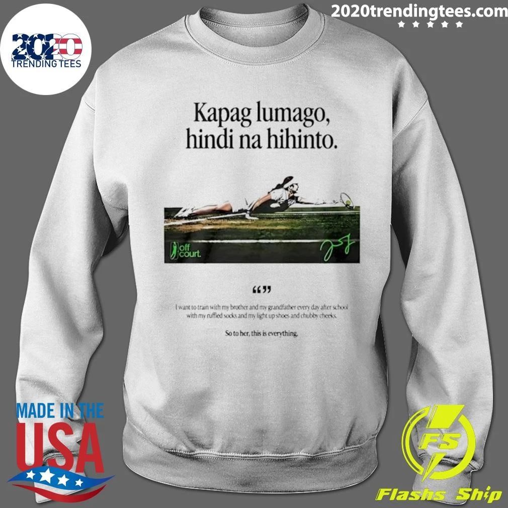 Kapag Lumago Hindi Na Hihinto Alex Eala Philippines Tennis Signature Shirt