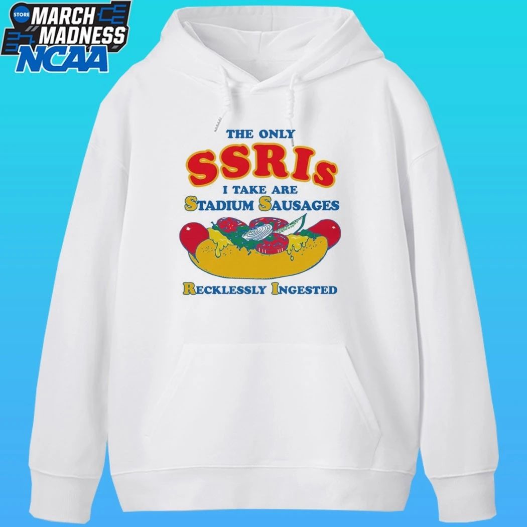 The Only Ssris I Take Are Stadium Sausages Recklessly Ingested Shirt