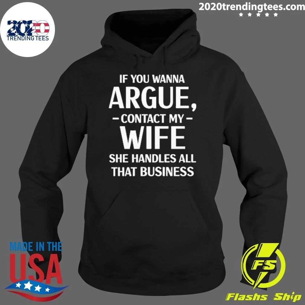 If You Wanna Argue, Contact My Wife She Handles All That Business Shirt