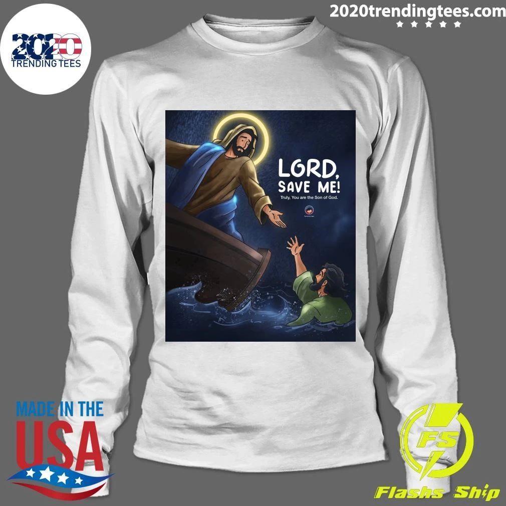 Lord, Save Me Truly, You Are The Son Of God Shirt