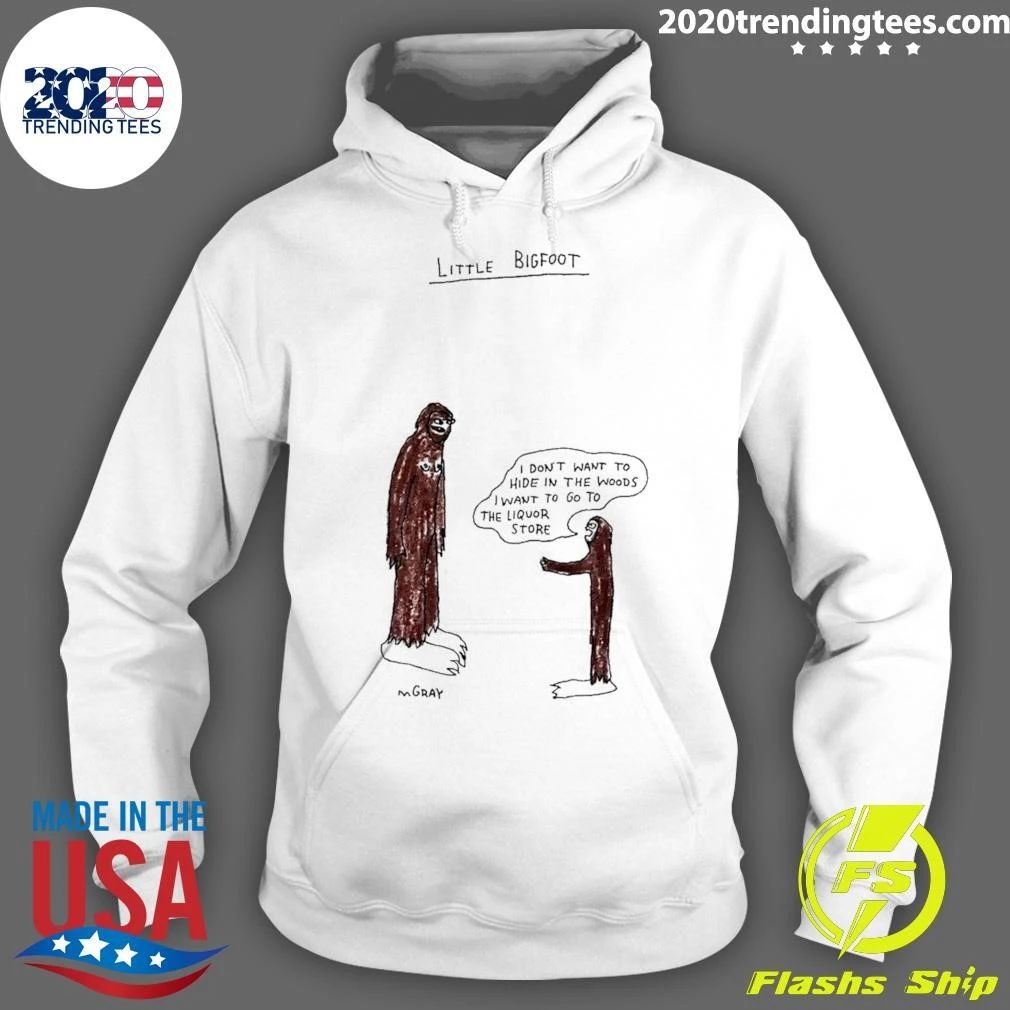 Little Bigfoot I Don’t Want to Hide in the Woods I Want to Go to the Liquor Store Shirt